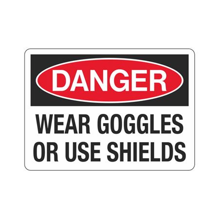 Danger Wear Goggles Or Use Shields Sign